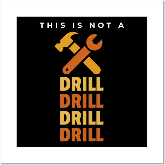 This Is Not A Drill Wall Art by Hunter_c4 "Click here to uncover more designs"